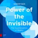 Image for Power of the invisible  : the quantessence of reality
