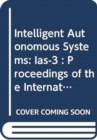 Image for Intelligent Autonomous Systems : 3rd : Proceedings of the International Conference, Pittsburgh, Pennsylvania, February 15-18, 1993