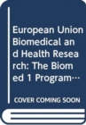 Image for European Union Biomedical and Health Research : The EU Biomed 1 Programme
