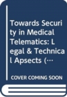 Image for Towards Security in Medical Telematics : Legal and Technical Aspects