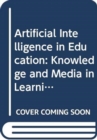 Image for Artificial intelligence in education  : knowledge and media in learning systems : Knowledge and Media in Learning Systems
