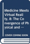 Image for Medicine Meets Virtual Reality : Convergence of Physical and Informational Technologies - Options for a New Era in Health Care : Proceedings of the 7th Medicine Meets Virtual Reality Conference