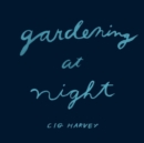 Image for Cig Harvey  : gardening at night