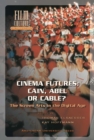 Image for Cinema Futures: Cain, Abel or Cable? : The Screen Arts in the Digital Age