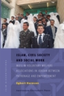 Image for Islam, Civil Society and Social Work : Muslim Voluntary Welfare Associations in Jordan between Patronage and Empowerment