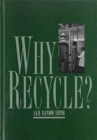 Image for Why Recycle? : Proceedings of the Recycling Council annual seminar, Birmingham, UK, 17 February 1994