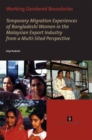 Image for Working Gendered Boundaries : Temporary Migration Experiences of Bangladeshi Women in the Malaysian Export Industry from a Multi-Sited Perspective