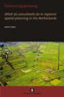Image for Outsourcing Planning : What do consultants do in a regional spatial planning in the Netherlands
