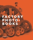 Image for Factory Photo-Books : The Self-Representation of the Factory in Photographic Publications