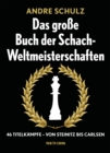 Image for Das Grosse Buch der Schach-Weltmeisterschaften: 46 Titelkampfe - Von Steinitz bis Carlsen