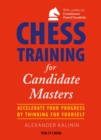 Image for Chess training for candidate masters: accelerate your progress by thinking for yourself