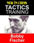 Image for Tactics Training - Bobby Fischer: How to improve your Chess with Bobby Fischer and become a Chess Tactics Master