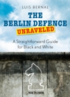 Image for The  Berlin Defence Unraveled: A Straightforward Guide for Black and White