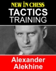 Image for Tactics Training Alexander Alekhine: How to Improve Your Chess With Alexander Alekhine and Become a Chess Tactics Master