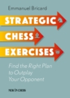 Image for Strategic chess exercises: find the right way to outplay your opponent
