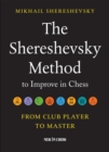 Image for The Shereshevsky Method to Improve in Chess: From Club Player to Master