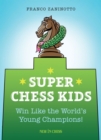 Image for Super Chess Kids: Win Like the World&#39;s Young Champions