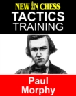 Image for Paul Morphy: how to improve your chess with Paul Morphy and become a chess tactics master