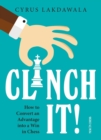 Image for Clinch It!: How to Convert an Advantage into a Win in Chess