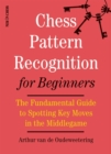 Image for Chess Pattern Recognition for Beginners: The Fundamental Guide to Spotting Key Moves in the Middlegame