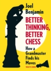 Image for Better Thinking, Better Chess: How a Grandmaster Finds his Moves