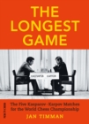 Image for The longest game: the five Kasparov - Karpov matches for the World Chess Championship