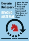 Image for Beyond material  : ignore the face value of your pieces and discover the importance of time, space and psychology in chess