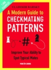 Image for A Modern Guide to Checkmating Patterns : Improve Your Ability to Spot Typical Mates