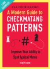 Image for A Modern Guide to Checkmating Patterns: Improve Your Ability to Spot Typical Mates