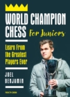 Image for World Champion Chess for Juniors: Learn From the Greatest Players Ever