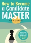 Image for How to Become a Candidate Master : A Practical Guide to Take Your Chess to the Next Level