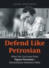 Image for Defend Like Petrosian: What You Can Learn From Tigran Petrosian&#39;s Extraordinary Defensive Skills