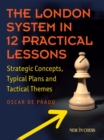 Image for The London System in 12 Practical Lessons: Strategic Concepts, Typical Plans and Tactical Themes