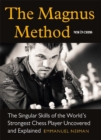 Image for The Magnus Method : The Singular Skills of the Worlds Strongest Chess Player Uncovered and Explained