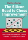 Image for The Silicon Road To Chess Improvement : Chess Engine Training Methods, Opening Strategies &amp; Middlegame Techniques