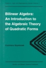 Image for Bilinear algebra  : an introduction to the algebraic theory of quadratic forms