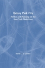Image for Battery Park City  : politics and planning on the New York waterfront