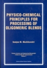 Image for Physico-Chemical Principles for Processing of Oligomeric Blends