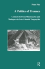 Image for A politics of presence  : contacts between missionaries and Waluguru in late colonial Tanganyika
