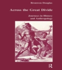 Image for Across the Great Divide  : journeys in history and anthropology