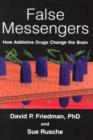 Image for False messengers  : how addictive drugs change the brain