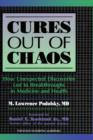 Image for Cures out of chaos  : how unexpected discoveries led to breakthroughs in medicine and health