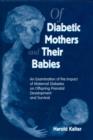 Image for Of diabetic mothers and their babies  : an examination of the impact of maternal diabetes on offspring prenatal development and survival