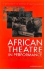 Image for African theatre in performance  : a festschrift in honour of Martin Banham