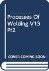 Image for Processes Of Welding V13 Pt2
