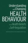 Image for Understanding and changing health behaviour  : from health beliefs to self-regulation