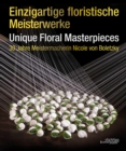 Image for Einzigartige Floristische Meisterwerke Unique Floral Masterpieces : 30 Jahre Meistermacherin Nicole von Boletzky