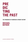 Image for Predicting the Past : The Paradoxes of American Literary History