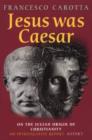 Image for Was Jesus Caesar  : on the Roman origin of Christianity