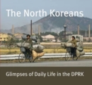 Image for The North Koreans : Glimpses of Daily Life in the Dprk